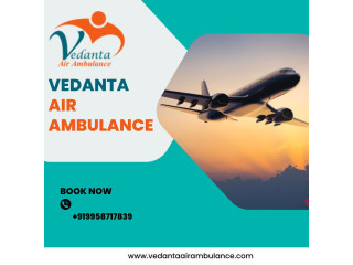 Choose Vedanta Air Ambulance in Patna with Hi-tech Healthcare Facilities